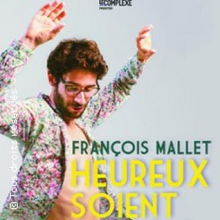 ILS SCENENT PRES. FRANCOIS MALLET DANS "HEUREUX SOIENT LES F