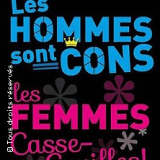 LES HOMMES SONT CONS LES FEMMES CASSE-COUILLES !