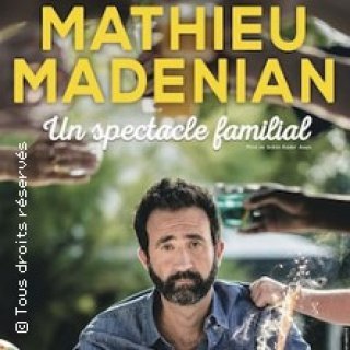 MATHIEU MADENIAN UN SPECTACLE FAMILIAL