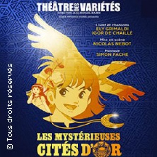 Les Mystérieuses Cités d'Or, Le Spectacle Musical - Théâtre des Variétés, Paris