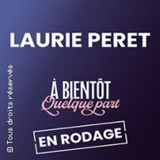 Laurie Peret - A bientôt Quelque Part (en rodage) - Tournée
