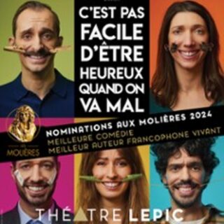 C'est pas facile d'être heureux... quand on va mal - Théâtre Lepic, Paris