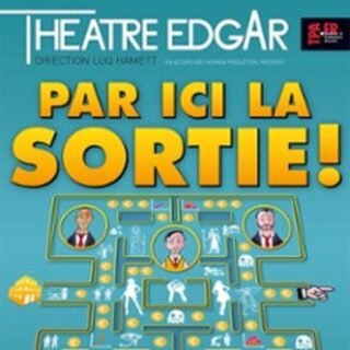 Par Ici la Sortie - Théâtre Edgar, PARIS