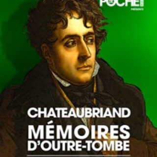 Chateaubriand, Mémoires d'Outre-Tombe - Théâtre de Poche, Paris