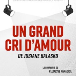 Un Grand Cri d'Amour - Une Comédie De Josiane Balasko