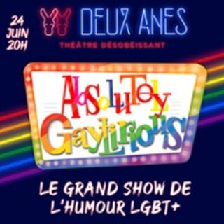 Absolutely Gaylirious - Grand Show de l'Humour LGBT+ - Théâtre des 2 Anes , Pari