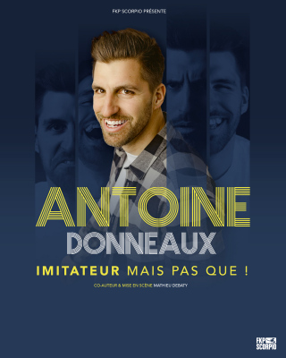 Antoine Donneaux - « Imitateur, mais pas que ! »