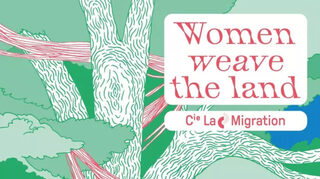 Spectacle Women weave the land - Compagnie la Migration