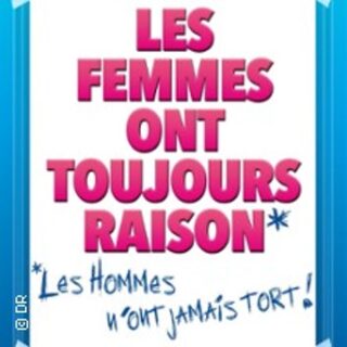 Les Femmes ont Toujours Raison Les Hommes N'ont Jamais Tord ! - Les 3T, Toulouse