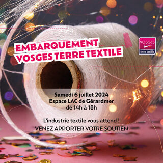 EMBARQUEMENT Vosges terre textile : le samedi 6 juillet, l'industrie textile vou