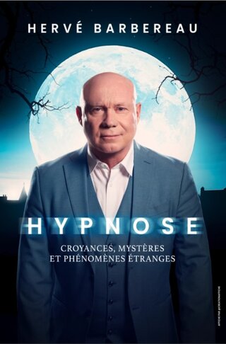 Hypnose: Croyances, Mystères et Phénomènes Etranges