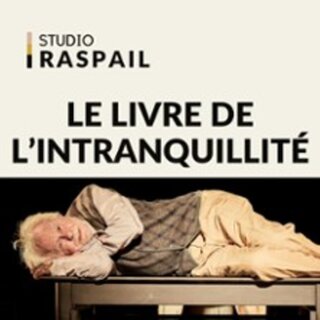 Le Livre de l'Intranquillité - Studio Raspail, Paris