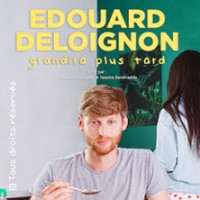 EDOUARD DELOIGNON GRANDIRA PLUS TARD