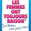 LES FEMMES ONT TOUJOURS RAISON LES HOMMES N'ONT JAMAIS TORT