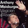 ANTHONY MEISBURGER MAGICIEN ALSACE BEST OF