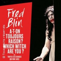 FRED BLIN A-T-ON TOUJOURS RAISON ?  WHICH WITCH ARE YOU ?