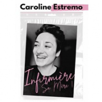 CAROLINE ESTREMO - INFIRMIERE SA MERE