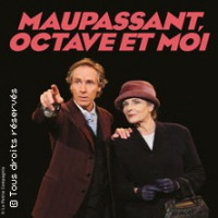 MAUPASSANT, OCTAVE ET MOI - Le Lucernaire, Paris