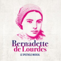 Bernadette de Lourdes - Le Spectacle Musical (Paris)