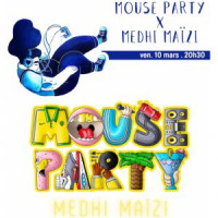 MOUSE PARTY X MEDHI MAïZI
