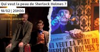 Qui veut la peau de Sherlock Holmes [théâtre - comédie]