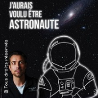 J'Aurais Voulu être Astronaute - Comédie de Paris