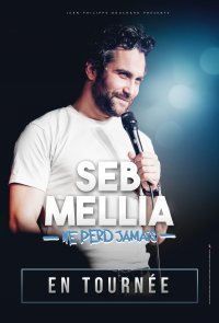 Seb Mellia "Ne Perd Jamais" Reporté au 15 avril 2025