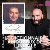 Le Dictionnaire Amoureux de l'Inutile - La Scala, Paris