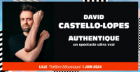 DAVID CASTELLO-LOPES "Authentique" • Lille • Théâtre Sébastopol • Samedi 1er jui
