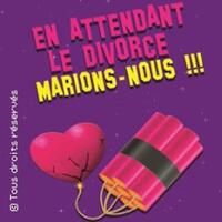 En Attendant le Divorce, Marions-Nous !!!