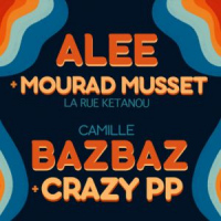 ALEE + MOURAD MUSSET (La Rue Ketanou) & BAZBAZ + Crazy PP