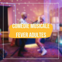 Comédie musicale fever - adultes