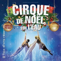 Le Cirque de Noël sur l'Eau - Le Chapito, Hellemmes-Lille