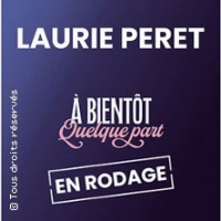 Laurie Peret - A bientôt Quelque Part (en rodage) - Tournée