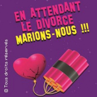 En Attendant le Divorce, Marions-Nous !!!