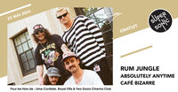 Rum Jungle • Absolutely Anytime • Café Bizarre / Supersonic (Free entry)