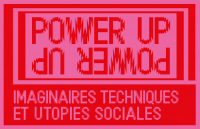 Power Up, Imaginaires techniques et utopies sociales