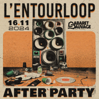 AFTER PARTY L'ENTOURLOOP - CABARET SAUVAGE
