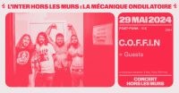 L'INTER HORS LES MURS PRÉSENTE ✦ C.O.F.F.I.N ✦ + guests ✦ 29/05 ✦ à La Mécanique