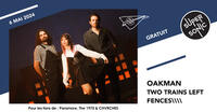 Monday Release : Oakman • Two Trains Left • Fences\ / Supersonic (Free entry)