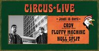 Circus live : CROY + FLUFFY MACHINE + NULL SPLIT