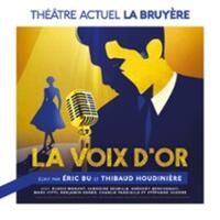 La Voix d'Or - Théâtre Actuel - La Bruyère, Paris
