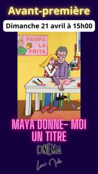 Ciné-avant-première "Maya Donne Moi Un Titre"