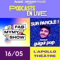 Podcasts en live: Le Fab et Mymy Show - Sur Parole! de Guigui Pop