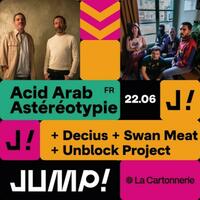 JUMP! - CONCERT - Acid Arab + Astéréotypie + Decius + Unblock Project + Swan Mea