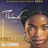 CirkAfrika - Les Etoiles du Cirque d'Ethiopie - Le Cirque Phenix