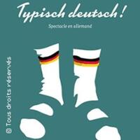 Typisch Deutsch! - (spectacle en allemand) - Le Point Virgule, Paris