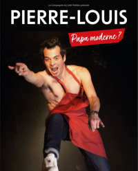 "Pierre Louis - Papa moderne ?" au FESTIVAL OFF AVIGNON 2024