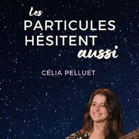 Célia Pelluet - Les Particules Hésitent Aussi à Lyon 5e