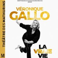 Véronique Gallo - La Vraie Vie - Théâtre des Mathurins, Paris à Paris 8e
